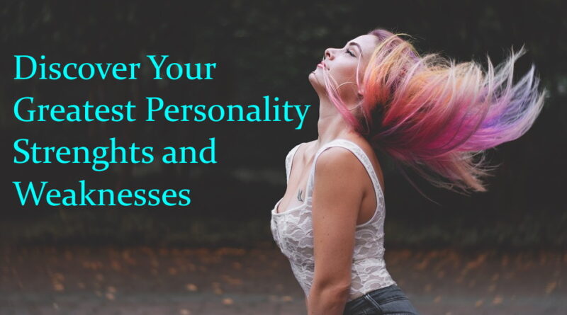 Find Your Greatest Personality Strengths and Weaknesses