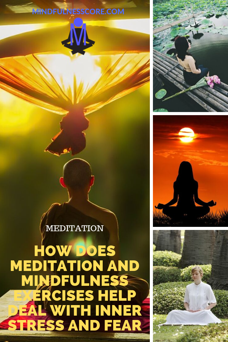 How Does Meditation And Mindfulness Exercises Help Deal With Inner Stress And Fear