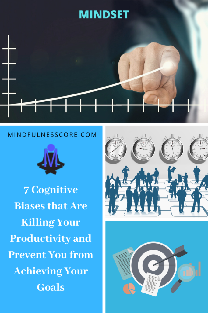 7 Cognitive Biases that Are Killing Your Productivity and Prevent You from Achieving Your Goals