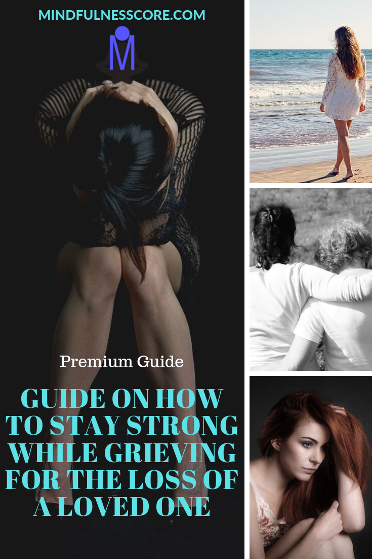 Guide On How To Stay Strong While Grieving For The Loss Of A Loved One