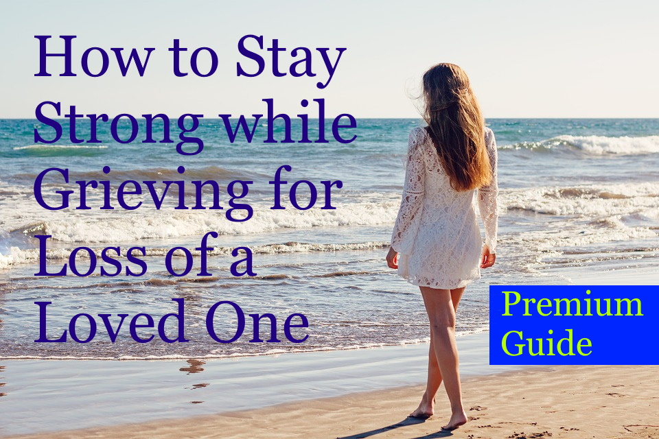 How to Stay strong while grieving for loss of a loved one