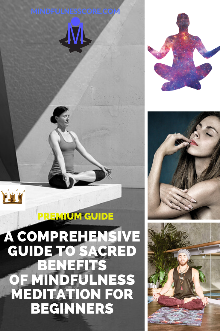 A Comprehensive Guide To Sacred Benefits of Mindfulness Meditation For Beginners
