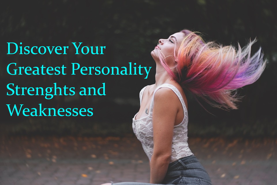 discover Your Greatest Personality Strengths and Weaknesses